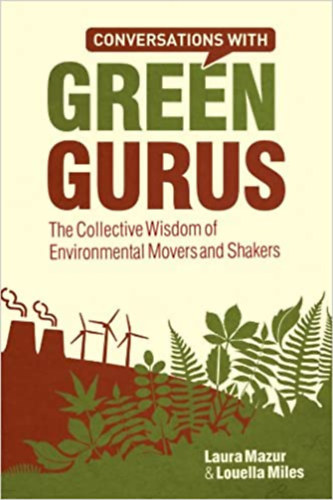 Louella Miles Laura Mazur - Conversations with Green Gurus: The Collective Wisdom of Environmental Movers and Shakers