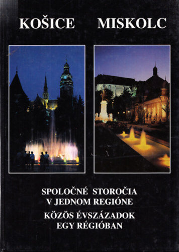 Dobrossy István (szerk.) - Kosice - Miskolc (Közös évszázadok egy régióban)