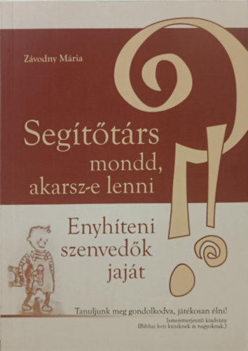 Z�vodny M�ria - Seg�t�t�rs mondd, akarsz-e lenni enyh�teni szenved�k jaj�t