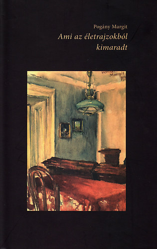 Pogány Margit - Ami az életrajzokból kimaradt