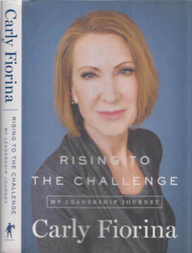 Carly Fiorina - Rising to the Challenge (The Leadership Journey)