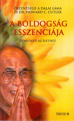Dr. Howard C. Cutler �szents�ge a Dalai L�ma - A boldogs�g esszenci�ja - �tmutat� az �lethez - Dalai l�ma