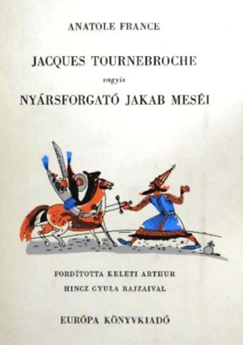 Anatole France - Jacques Tournebroche vagyis Nyrsforgat Jakab mesi