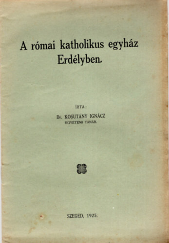 Dr. Kosutány Ignácz - A római katholikus egyház Erdélyben