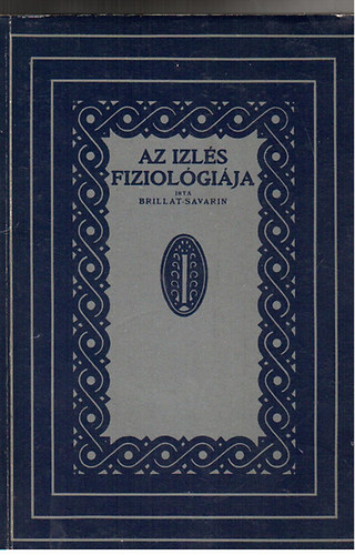 Brillat Savarin - Az izl�s fiziol�gi�ja