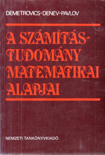 Demetrovics Jnos - Jordan Denev - Radiszlav Pavlov - A szmtstudomny matematikai alapjai