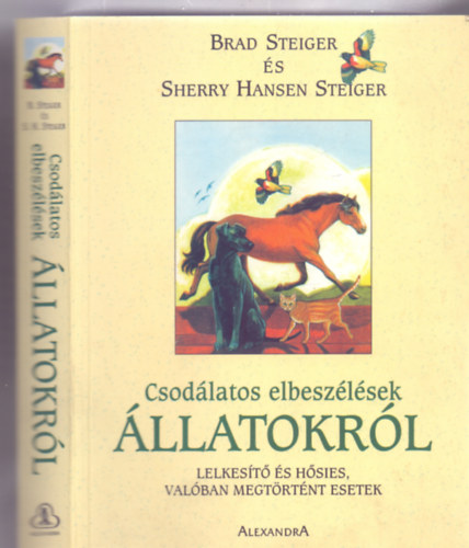 Brad Steiger �s Sherry Hansen Steiger - Csod�latos elbesz�l�sek �llatokr�l - Lelkes�t� �s h�sies, val�ban megt�rt�nt esetek (Illusztr�lta: Jean Cassels)