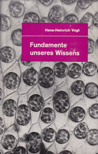 Hans-Heinrich Vogt - Fundamente unseres Wissens - medizinisch-Biologische Erkenntnisse im spiegel unserer zeit
