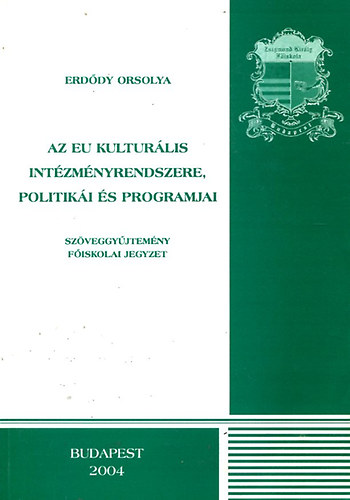 Erddy Orsolya - Az EU kulturlis intzmnyrendszere, politiki s programjai