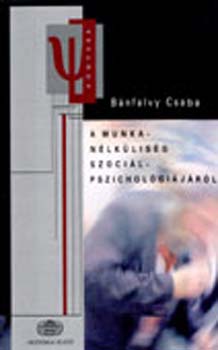Bánfalvy Csaba - A munkanélküliség szociálpszichológiájáról