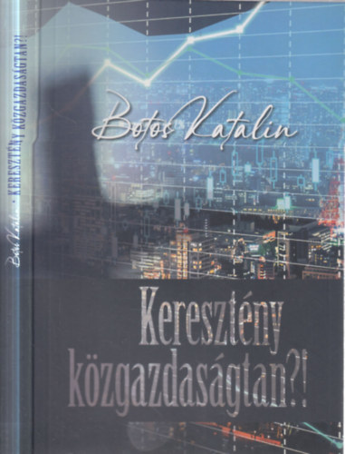 Botos Katalin - Kereszt�ny k�zgazdas�gtan?!