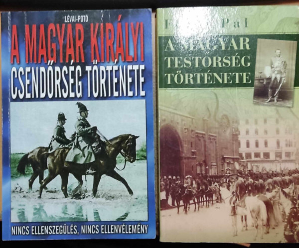 Lvai Anita - Fldi Pl Pot Istvn - A magyar kirlyi csendrsg trtnete + A magyar testrsg trtnete (2 ktet)