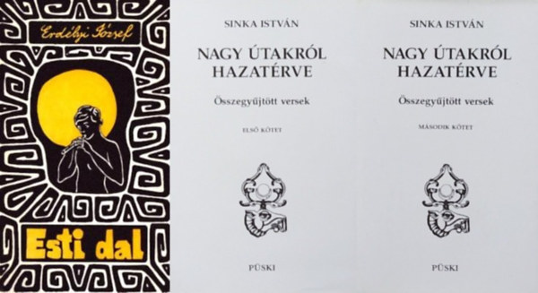 Sinka Istv�n Erd�lyi J�zsef - 2 db k�nyv n�pi k�lt�inkt�l: Esti dal + Nagy �takr�l hazat�rve - �sszegy�jt�tt versek I-II  (2 m� 3 k�tetben)