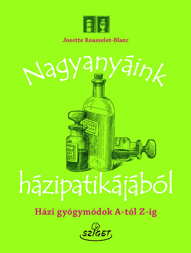 Josette Rousselet-blanc - Nagyanyáink házipatikájából