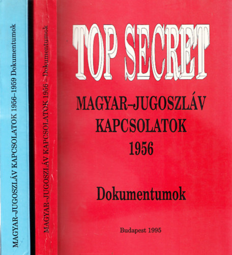 Top Secret I-II. (Magyar-jugoszlv kapcsolatok 1956-1959 - Dokumentumok)