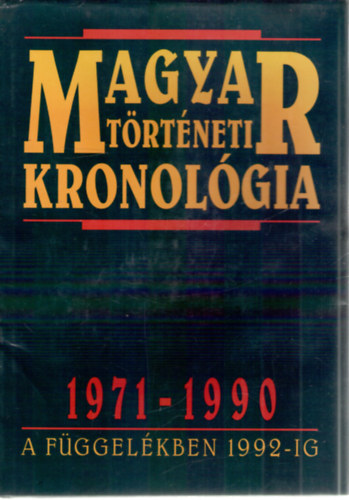 Dr. Seifert Tibor  (szerk.) - Magyar trtneti kronolgia, 1971-1990 - A fggelkben 1992-ig