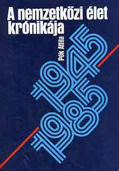 Pók Attila - A nemzetközi élet krónikája 1945-1985
