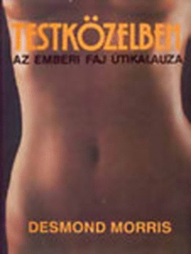 Desmond Morris - Testkzelben \(Az emberi faj tikalauza)