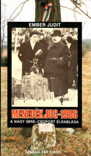 Ember Judit - Menedkjog - 1956 A Nagy Imre-csoport elrablsa