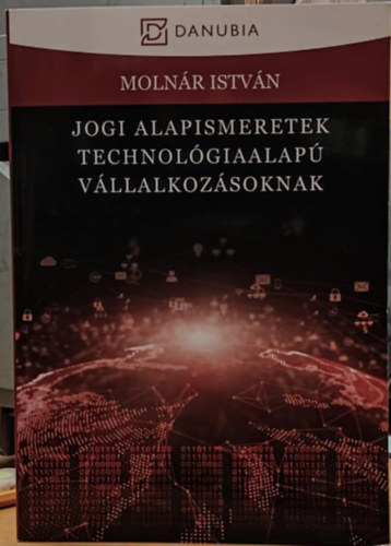 Molnr Istvn - Jogi alapismeretek technolgiaalap vllalkozsoknak