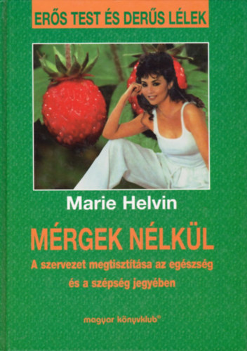 Marie Helvin - Mrgek nlkl (A szervezet megtiszttsa az egszsg s a szpsg jegyben)