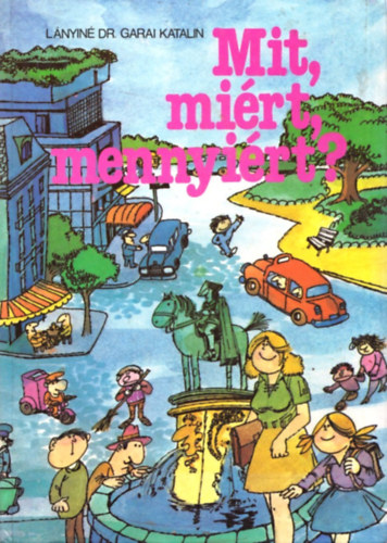 L�nyin� dr.Garai Katalin - Mit, mi�rt, mennyi�rt?
