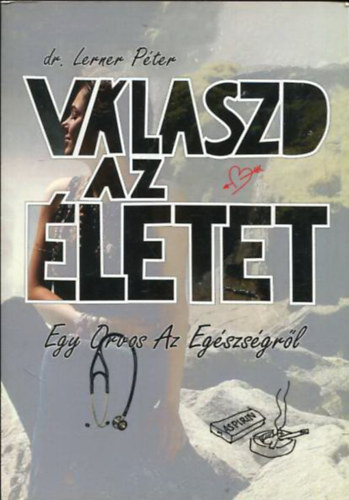 dr. Lerner Pter - Vlaszd az letet - Egy orvos az egszsgrl