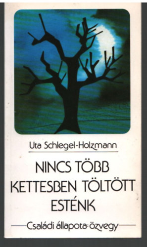 Uta Schlegel -Holzmann - Nincs több kettesben tölött esténk- Családi állapota : özvegy