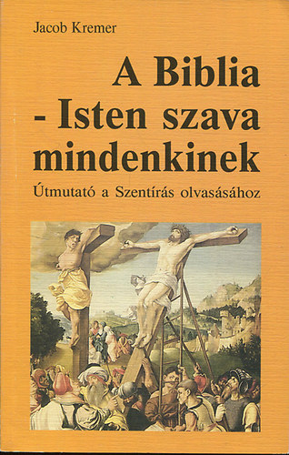 Jacob Kremer - A Biblia - Isten szava mindenkinek (�tmutat� a Szent�r�s olvas�s�hoz)