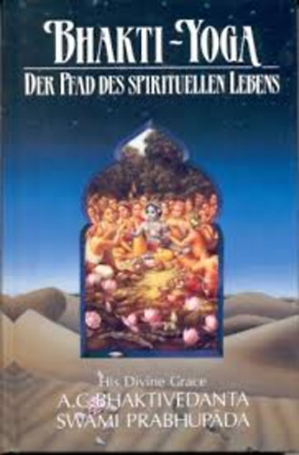 A.C. Bhaktivedanta Swami Prabh - Der Pfad des Spirituellen lebens - Bhakti-Yoga