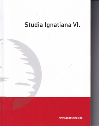 Tam�s R�ka  (szerk.) - Studia Ignatiana VI.