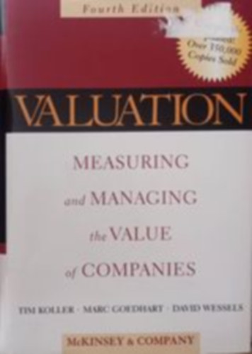 Marc Goedhart, David Wessels Tim Koller - Valuation - Measuring and Managing the Value of Companies