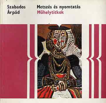 Szabados rpd - Metszs s nyomtats (Mhelytitkok)