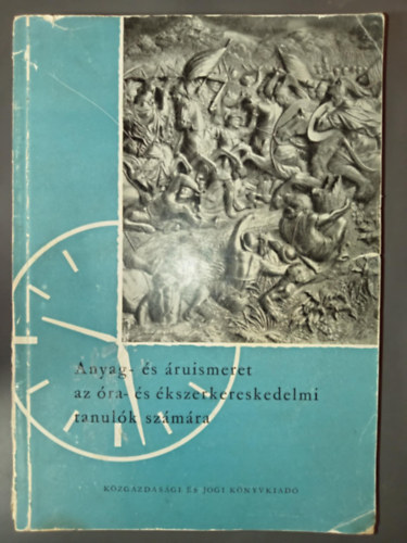 Pallai Sándor - Anyag- és áruismeret (Az óra- és ékszerkereskedelmi tanulók számára)