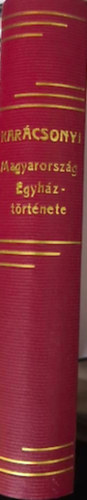 Kar�csonyi J�nos - Magyarorsz�g egyh�zt�rt�nete f�bb von�saiban 970-t�l 1900-ig