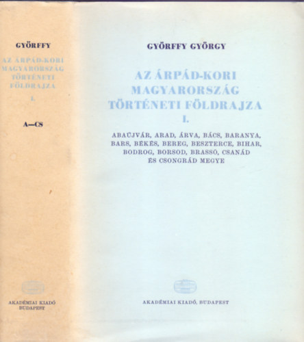Györffy György - Az Árpád-kori Magyarország történeti földrajza I. A - Cs (Harmadik kiadás, 15 melléklettel)