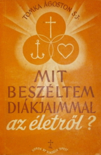 P. Tomka �goston S. J. - Mit besz�ltm a di�kjaimmal az �letr�l?