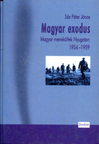 S�s P�ter J�nos - Magyar exodus - Magyar menek�ltek Nyugaton 1956-1959