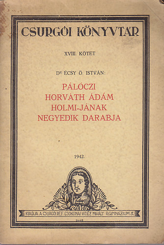 Dr. Écsy Ö. István - Pálóczi Horváth ádám Holmi-jának negyedik darabja