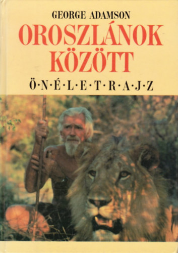 George Adamson - Oroszlnok kztt -nletrajz