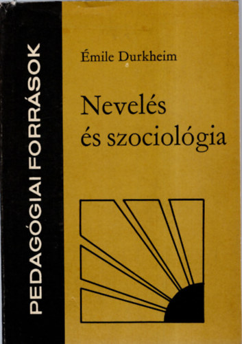 �mile Durkheim - Nevel�s �s szociol�gia - Pedag�giai forr�sok