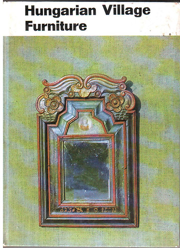 Klára K.-Csilléry - Hungarian village furniture