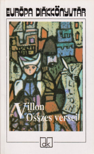 Francois Villon - Villon sszes versei (Eurpa dikknyvtr)