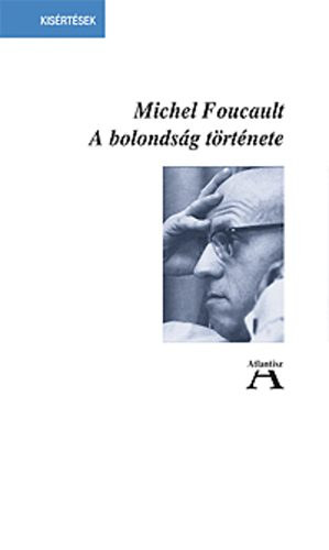 Michel Foucault - A bolondság története
