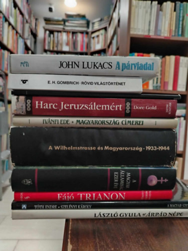 E.H. Gombrich, Dore Gold, Iv�nfi Ede, Sz�raz Mikl�s Gy�rgy, T�th Endre, L�szl� Gyula John Lukacs - K�nyvcsomag, 9 db t�rt�nelem: R�vid vil�gt�rt�net+ Harc Jeruzs�lem�rt +Magyarorsz�g c�merei+ A Wilhelmstrasse �s Magyarorsz�g+ A magyar �llamis�g 1000 �ve +F�j� Trianon +A Magyar Szent Korona+ �rp�d n�pe