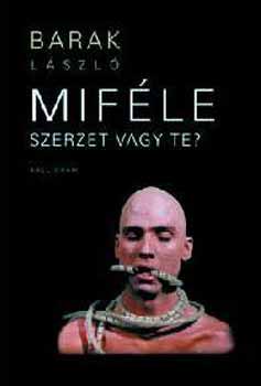 Barak L�szl� - Mif�le szerzet vagy te? - V�logatott versek