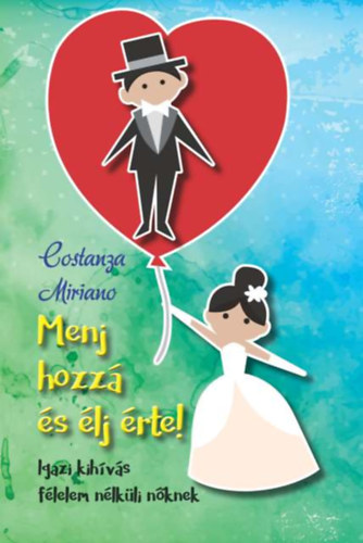 Costanza Miriano - Menj hozzá és élj érte!