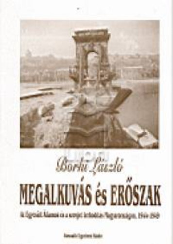 Borhi L�szl� - Megalkuv�s �s er�szak