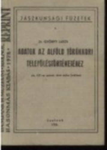 Győrffy Lajos Dr. - Adatok az Alföld törökkori településtörténetéhez hasonmás kiadás