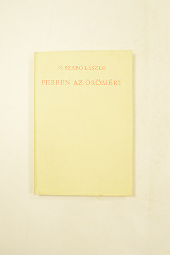 G. Szab� L�szl� - Perben az �r�m�rt. Versek. A Szerz� Dedik�ci�j�val.